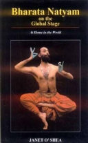 Bharata natyam on the global stage : at home in the world / Janet O'Shea.