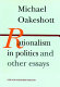 Rationalism in politics and other essays / Michael Oakeshott ; foreward by Timothy Fuller.