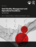 Total quality management and operational excellence : text with cases / John S. Oakland, Robert J. Oakland and Michael A. Turner.