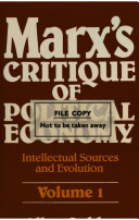 Marx's critique of political economy : intellectual sources and evolution / Allen Oakley