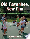 Old favorites, new fun : physical education activities for children / David Oatman.