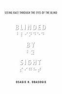 Blinded by sight : seeing race through the eyes of the blind / Osagie K. Obasogie.