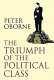 The triumph of the political class / Peter Oborne.