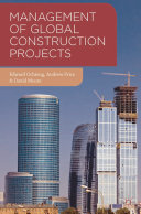 Management of global construction projects / Edward Ochieng, Andrew Price, David Moore.