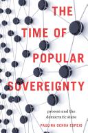 The time of popular sovereignty : process and the democratic state / Paulina Ochoa Espejo.
