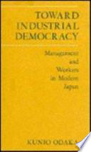 Toward industrial democracy : management and workers in modern Japan.