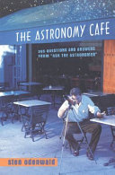 The astronomy cafe : 365 questions and answers from "Ask the astronomer".