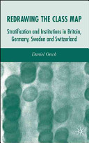 Redrawing the class map : stratification and institutions in Britain, Germany, Sweden, and Switzerland / Daniel Oesch.