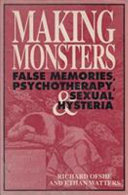 Making monsters : false memories, psychotherapy, and sexual hysteria / Richard Ofshe and Ethan Watters.