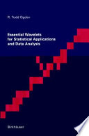 Essential wavelets for statistical applications and data analysis / R. Todd Ogden.