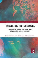 Translating picturebooks : revoicing the verbal, the visual, and the aural for a child audience / Riitta Oittinen, Anne Ketola, and Melissa Garavini ; with contributions from Chiara Galletti, Roberto Martínez Mateo, Hasnaa Chakir, Samir Diouny, Xi Chen, Camila Alvares Pasquetti, and Lincoln P. Fernandes.