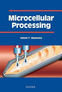 Microcellular processing / Kelvin T. Okamoto.