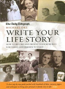 Write your life story : how to record and present your memories for friends and family to enjoy / Michael Oke.