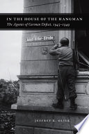 In the house of the hangman : the agonies of German defeat, 1943-1949 / Jeffrey K. Olick.
