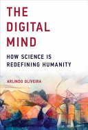 The digital mind how science is redefining humanity / Arlindo Oliveira.