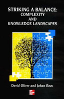 Striking a balance : complexity and knowledge landscapes / David Oliver and Johan Roos.
