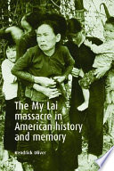 The My Lai massacre in American history and memory / Kendrick Oliver.