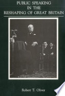 Public speaking in the reshaping of Great Britain / Robert T. Oliver.