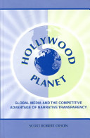 Hollywood planet : global media and the competitive advantage of narrative transparency / Scott Robert Olson.