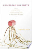 Caribbean journeys an ethnography of migration and home in three family networks / Karen Fog Olwig.