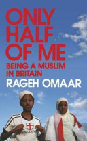 Only half of me : being a Muslim in Britain / Rageh Omaar.