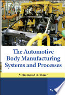 The automotive body manufacturing systems and processes / Mohammed A. Omar.