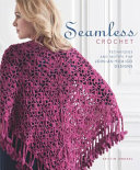 Seamless crochet : techniques and motifs for join-as-you-go designs / Kristin Omdahl.