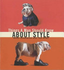 Things a man should know about style / Scott Omelianuk & Ted Allen.