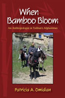 When bamboo bloom : an anthropologist in Taliban's Afghanistan / Patricia A. Omidian.
