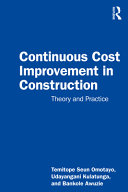 Continuous cost improvement in construction : theory and practice / Temitope Omotayo, Udayangani Kulatunga, and Bankole Awuzie.