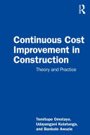 Continuous cost improvement in construction theory and practice / Temitope Omotayo, Udayangani Kulatunga, Bankole Awuzie.