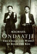 The collected works of Billy the Kid : left handed poems / Michael Ondaatje.