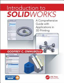 Introduction to SolidWorks : a comprehensive guide with applications in 3D printing / Godfrey C. Onwubolu.