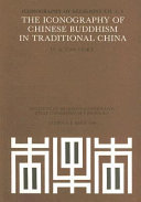 The iconography of Chinese Buddhism in traditional China / by H.A. van Oort