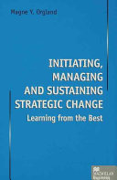 Initiating, managing and sustaining strategic change : learning from the best / Magne Y. Orgland.