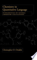 Chemistry in quantitative language : fundamentals of general chemistry calculations / Christopher O. Oriakhi.