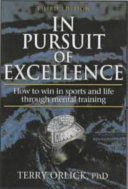 In pursuit of excellence : how to win in sport and life through mental training / Terry Orlick.