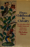 From childhood to chivalry : the education of the English kings and aristocracy 1066-1530 / Nicholas Orme.