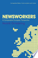 Newsworkers : a comparative European perspective / Henrik Ornebring.