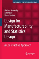 Design for manufacturability and statistical design : a comprehensive approach / Michael Orshansky, Sani Nassif, Duane Boning.