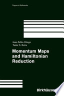 Momentum maps and Hamiltonian reduction / Juan-Pablo Ortega, Tudo S. Ratiu.