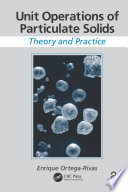 Unit operations of particulate solids theory and practice / Enrique Ortega-Rivas.