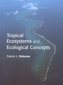 Tropical ecosystems and ecological concepts / Patrick L. Osborne.