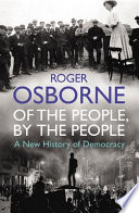 Of the people, by the people : a new history of democracy / Roger Osborne.