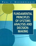 Fundamental principles of systems analysis and decision-making / Paul J. Ossenbruggen.