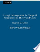 Strategic management for nonprofit organizations : theory and cases / by Sharon M. Oster..