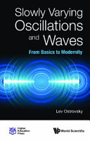 Slowly varying oscillations and waves from basics to modernity / Lev Ostrovsky.