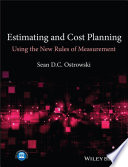 Estimating and cost planning using the new rules of measurement / Sean D.C. Ostrowski.