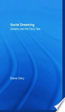 Social dreaming : Dickens and the fairy tale / Elaine Ostry.