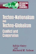 Techno-nationalism and techno-globalism : conflict and cooperation / Sylvia Ostry and Richard R. Nelson.